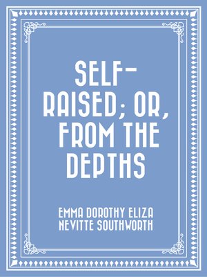 cover image of Self-Raised; Or, From the Depths